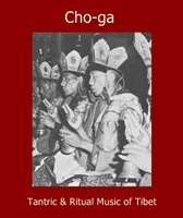 Cho-ga - Tantric & Ritual Music of Tibet / Тантрическая и ритуальная музыка Тибета