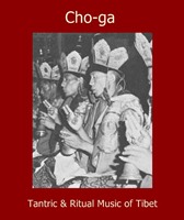 Cho-ga - Tantric & Ritual Music of Tibet / Тантрическая и ритуальная музыка Тибета Cho-ga - Tantric & Ritual Music of Tibet / Тантрическая и ритуальная музыка Тибета