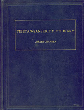 Tibetan-Sanskrit Dictionary / Lokesh Chandra Tibetan-Sanskrit Dictionary / Lokesh Chandra