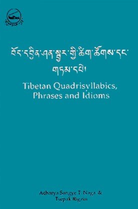 Tibetan Quadrisyllabics Phrases and Idioms Tibetan Quadrisyllabics Phrases and Idioms